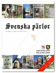 Svenska pärlor : en resa till vårt rika kulturarv. Gästrikland, Hälsingland : resmål, fakta & färdvägar : 160 tips (pocket)