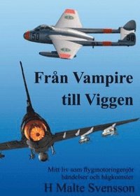 Frn Vampire till Viggen : mitt liv som flygmotoringenjr hndelser och hgkomster (hftad)