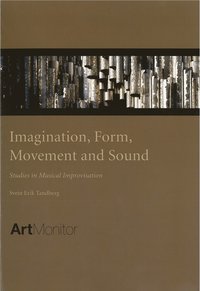 Imagination, form, movement and sound : studies in musical inmprovisation (hftad)