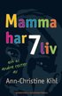 Mamma har 7 liv : och 45 andra texter av Ann-Christine Kihl