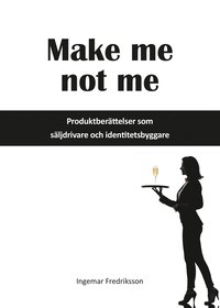 Make me not me - Produktberttelser som sljdrivare och identitetsbyggare (e-bok)