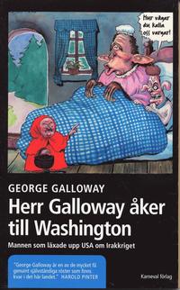 Herr Galloway ker till Washington : mannen som lxade upp USA om Irakkriget (hftad)