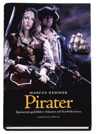 Pirater : sjöröveriets guldålder i Atlanten och Karibiska havet (inbunden)
