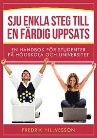Sju enkla steg till en färdig uppsats : en handbok för studenter på högskola och universitet (häftad)