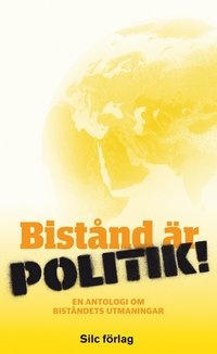 Bistånd är politik! : en antologi om biståndets utmaningar (pocket)