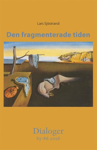 Den fragmenterade tiden. Dialoger 85-86(2008) (inbunden)