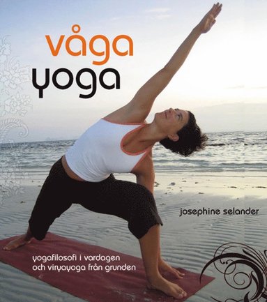 Våga yoga : yogafilosofi i vardagen och viryayoga från grunden (häftad)
