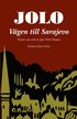 Jolo: Vägen till Sarajevo. Texter om och av Jan Olof Olsson