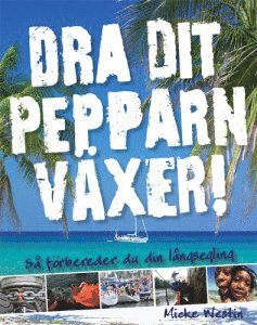 Dra dit pepparn vxer! : s frbereder du din lngsegling (hftad)
