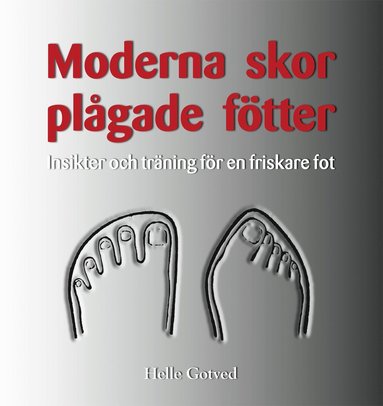 Moderna skor - plgade ftter : insikter och trning fr en friskare fot (hftad)