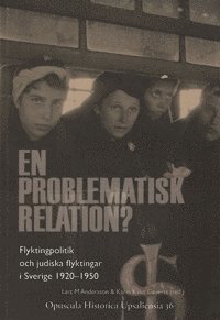 En problematisk relation? : flyktingpolitik och judiska flyktingar i Sverige 1920-1950 (hftad)