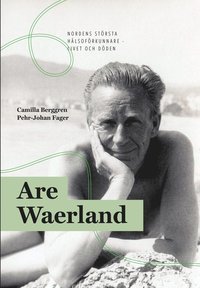 Are Waerland : Nordens strsta hlsofrkunnare - livet och dden (inbunden)