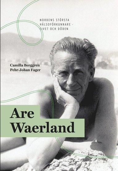 Are Waerland : Nordens strsta hlsofrkunnare - livet och dden (inbunden)
