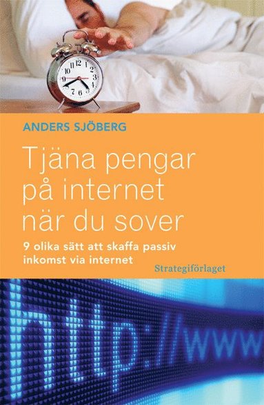 Tjna pengar p internet nr du sover : nio olika stt att skaffa passiv inkomst via internet (inbunden)