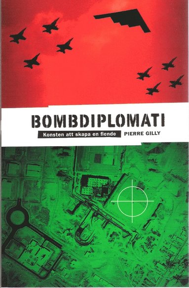 Bombdiplomati : konsten att skapa en fiende (h�ftad)