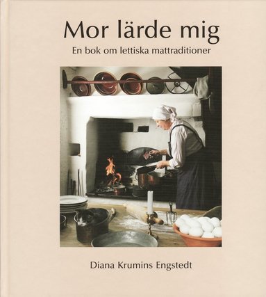 Mor lrde mig : en bok om lettiska mattraditioner (inbunden)