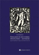Sngaren p den tomma spelplatsen - en poetik : att gestalta Gilgamesheposet och snger av John Dowland och Evert Taube (inbunden)