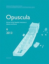 Opuscula 6 ; 2013 : Annual of the Swedish Institutes at Athens and Rome (hftad)