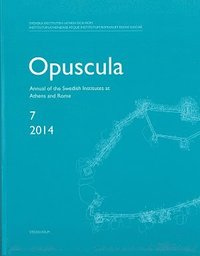 Opuscula 7 ; 2014  : Annual of the Swedish Institutes at Athens and Rome (häftad)