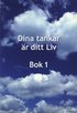 Dina tankar r ditt Liv : bok 1
