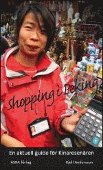 Shopping i Peking : en guide för Pekingresenären och för alla andra Kinaintresserade (häftad)