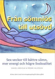 Från sömnlös till utsövd : sex veckor till bättre sömn, mer energi och högre livskvalitet (inbunden)