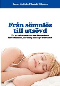 Från sömnlös till utsövd : ett sexveckorsprogram mot sömnproblem för bättre sömn, mer energi och högre livskvalitet (häftad)