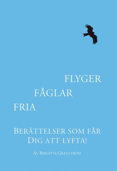 Fria fåglar flyger : berättelser som får dig att lyfta (pocket)