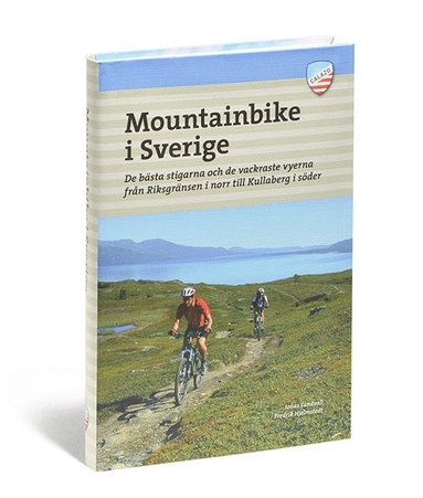 Mountainbike i Sverige : de bästa stigarna och de vackraste vyerna från Riksgränsen i norr till Kullaberg i söder (pocket)