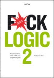 Fuck Logic 2 : konsten att tänka oklokt och få mer pang för pengarna (häftad)