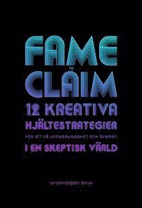 Fame to claim : 12 kreativa hjltestrategier fr att f uppmrksamhet och sympati i en skeptisk vrld (hftad)