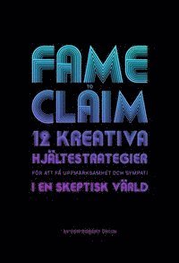 Fame to claim : 12 kreativa hjltestrategier fr att f uppmrksamhet och sympati i en skeptisk vrld (inbunden)