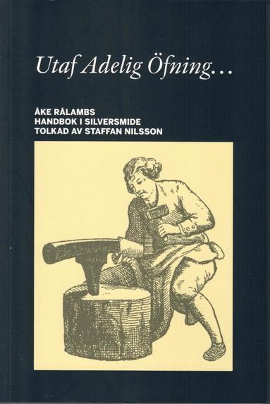 Utaf Adelig Öfning... Åke Rålambs handbok i Silversmide (pocket)