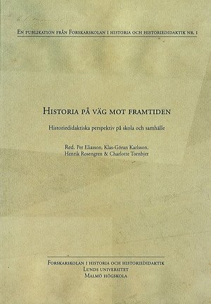 Historia p vg mot framtiden : historiedidaktiska perspektiv p skola och samhlle