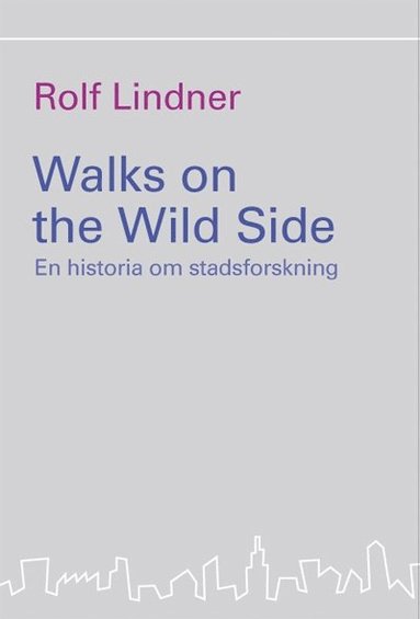 Walks on the Wild Side : en historia om stadsforskning (inbunden)