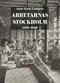 Arbetarnas Stockholm : 1880-1920 (hftad)