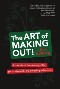 The Art Of Making Out A Book About The Meaning Of Life Personal Growth And Everything In Between Klas Hallberg Haftad 9789197913300 Bokus
