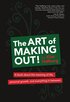 The art of making out! : a book about the meaning of life, personal growth, and everything in between