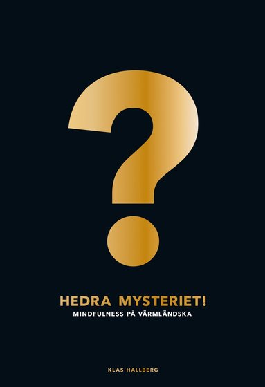 Hedra mysteriet! : mindfulness p� v�rml�ndska (inbunden)