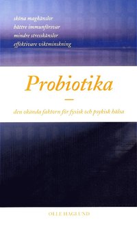 Probiotika - den okända faktorn för fysisk och psykisk hälsa (pocket)