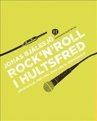 Rock 'n' roll i Hultsfred : ungdomar, festival och lokal gemenskap (häftad)