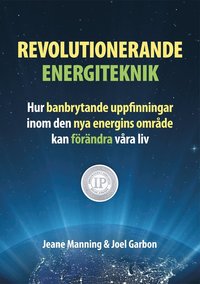 Revolutionerande energiteknik - hur banbrytande uppfinningar inom den nya energins omrde kan frndra vra liv (hftad)