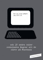 Det var sista gngen jag rkte p... : och 37 andra saker svenskarna ngrar att de skrev p Facebook (hftad)