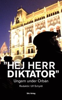 "Hej Herr Diktator" : Ungern under Orbn (pocket)