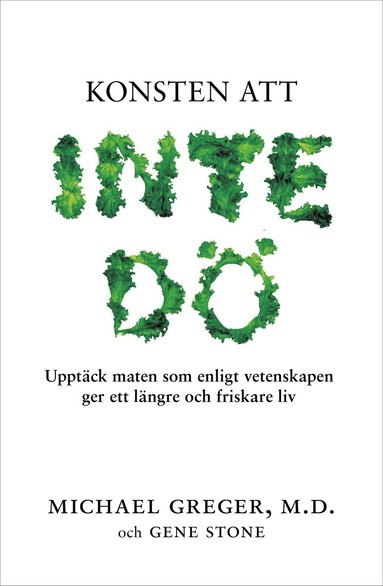 Konsten att inte d : upptck maten som enligt vetenskapen ger ett lngre och friskare liv (hftad)