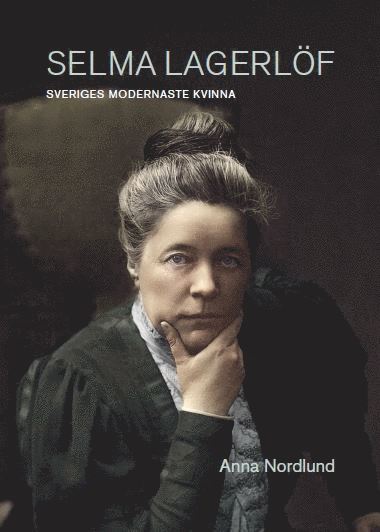 Selma Lagerlf - Sveriges modernaste kvinna (inbunden)