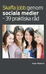 Skaffa jobb genom sociala medier - 39 praktiska råd (häftad)