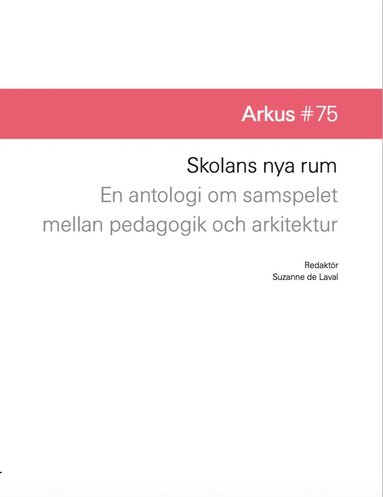 Skolans nya rum - en antologi om samspelet mellan pedagogik och arkitektur (inbunden)