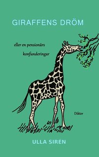 Giraffens dröm : eller en pensionärs konfunderingar: Dikter (häftad)