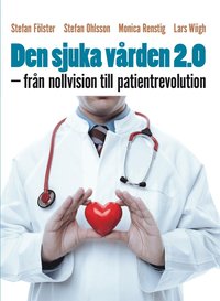 Den sjuka vrden 2.0 : frn nollvision till patientrevolution (hftad)